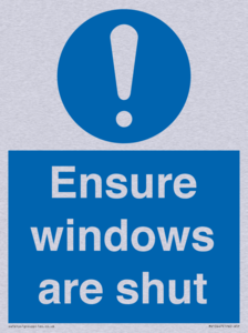 Ensure windows are shut